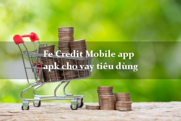 Fe Credit Mobile app apk cho vay tiêu dùng