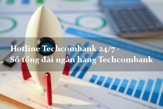 HotlineTechcombank 24/7 - Số tổng đài ngân hàng Techcombank