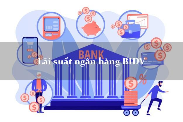 Lãi suất ngân hàng BIDV