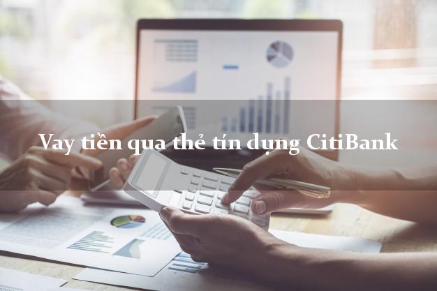 Vay tiền qua thẻ tín dụng CitiBank trong ngày