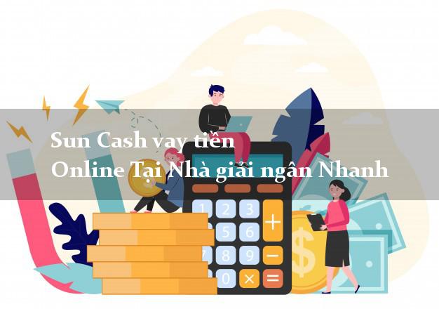 Sun Cash vay tiền Online Tại Nhà giải ngân Nhanh