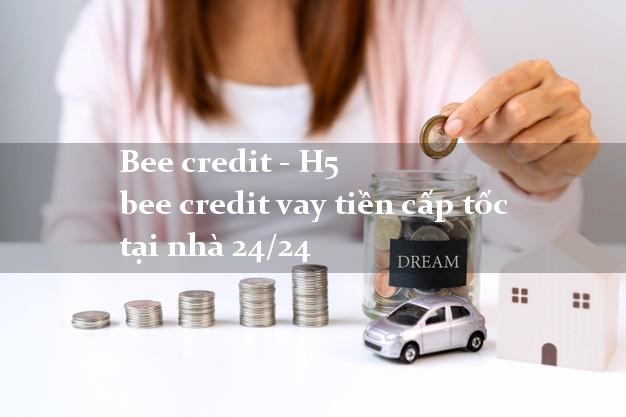 Bee credit - H5 bee credit vay tiền cấp tốc tại nhà 24/24