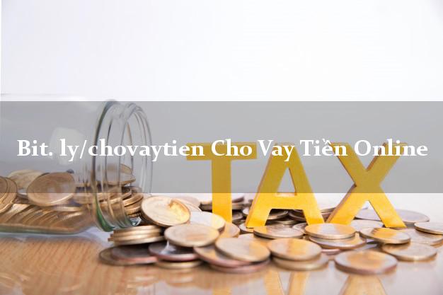 bit. ly/chovaytien Cho Vay Tiền Online chấp nhận nợ xấu
