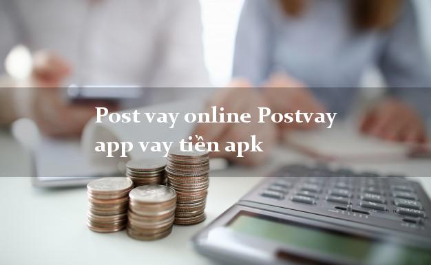 Post vay online Postvay app vay tiền apk không thẩm định